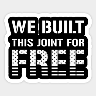 We Built This Joint For Free Sticker